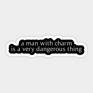 a man with charm is a very dangerous thing Sticker